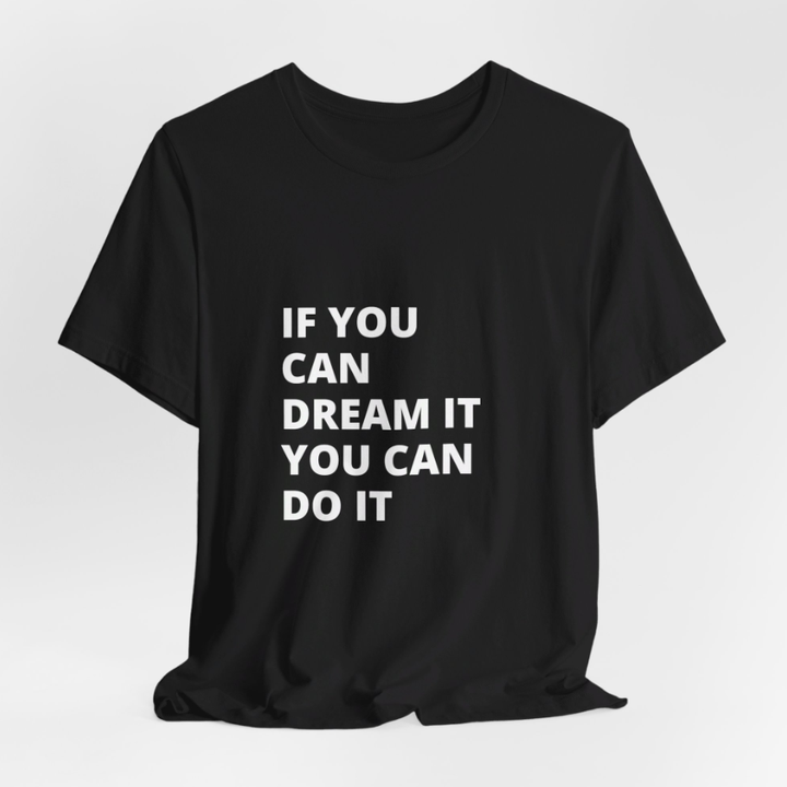 If You Can Dream You Can Do It -  Unisex Jersey Short Sleeve Tee